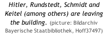 Hitler, Rundstedt, Schmidt and Keitel (among others) are leaving the building. (picture: Bildarchiv Bayerische Staatbibliothek, Hoff37497)